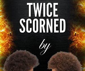 Twice Scorned Twice Scorned