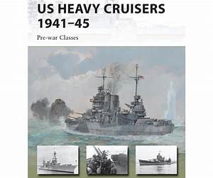 US Heavy Cruisers 1941–45: Pre-war Classes (New Vanguard) US Heavy Cruisers 1941–45: Pre-war Classes (New Vanguard)