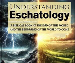 Understanding Eschatology: Why It Matters