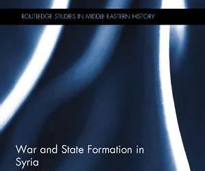 War and State Formation in Syria: Cemal Pasha's Governorate During World War I, 1914-1917 (Routledge Studies in Middle Eastern History) War and State Formation in Syria: Cemal Pasha's Governorate During World War I, 1914-1917 (Routledge Studies in Middle Eastern History)