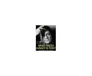 What Fresh Lunacy is This?: The Authorized Biography of Oliver Reed