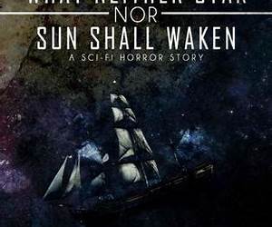 What Neither Star Nor Sun Shall Waken What Neither Star Nor Sun Shall Waken