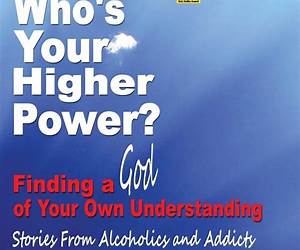Who's Your Higher Power? Finding a God of Your Own Understanding Who's Your Higher Power? Finding a God of Your Own Understanding