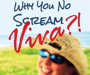 Why You No Scream Viva?! My Big Mexican Adventure That Taught Me How to Live, Love, and Laugh Again