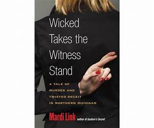 Wicked Takes the Witness Stand: A Tale of Murder and Twisted Deceit in Northern Michigan