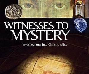 Witnesses to Mystery: Investigations into Christ's Relics