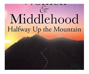 Women \u0026 Middlehood: Halfway Up the Mountain