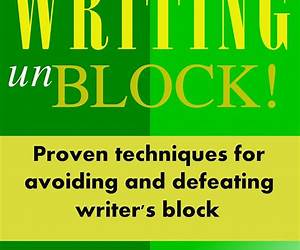 Writing UnBlock! Proven Techniques for Avoiding and Defeating Writer's Block Writing UnBlock! Proven Techniques for Avoiding and Defeating Writer's Block
