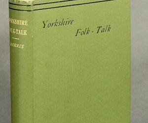 Yorkshire Folk-Talk: with Characteristics of Those who Speak it in the North and East Ridings Yorkshire Folk-Talk: with Characteristics of Those who Speak it in the North and East Ridings