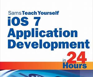 iOS 7 Application Development in 24 Hours (Sams Teach Yourself in 24 Hours)